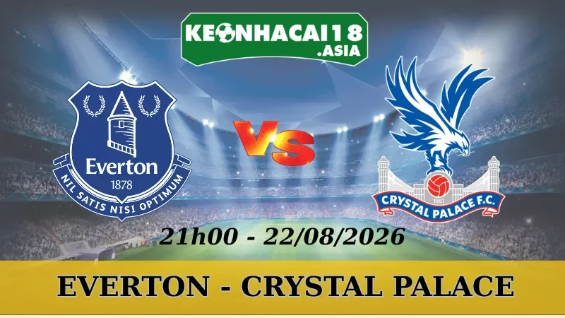 Soi Kèo Nhà Cái Everton Vs Crystal Palace - 22/08/2026 | Premier League