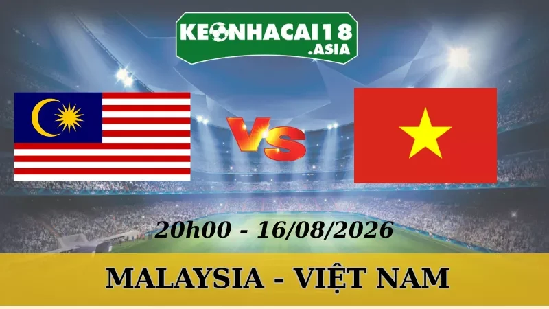 Soi Kèo Nhà Cái Malaysia Vs Việt Nam - 16/08/2026 | AFF Cup