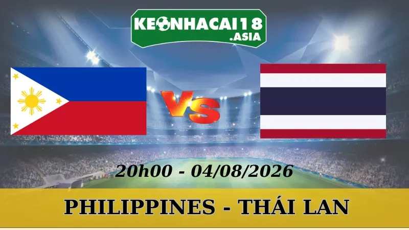 Soi Kèo Nhà Cái Philippines Vs Thái Lan - 04/08/2026 | AFF Cup