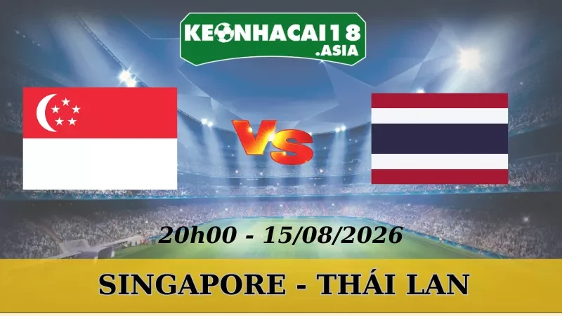 Soi Kèo Nhà Cái Singapore Vs Thái Lan - 15/08/2026 | AFF Cup