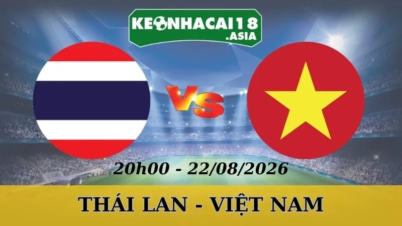 Soi Kèo Nhà Cái Thái Lan vs Việt Nam - 22/08/2026 | ASEAN Cup 2026